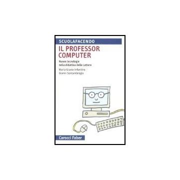 Il Professor Computer. Nuove Tecnologie Nella Didattica Delle Lettere 