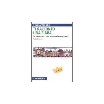 Ti Racconto Una Fiaba... La Narrazione Come Percorso Interculturale
