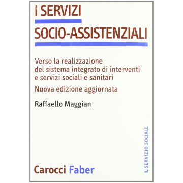 I Servizi Socio-assistenziali. Verso la realizzazione del sistema integrato di interventi e servizi sociali e sanitari