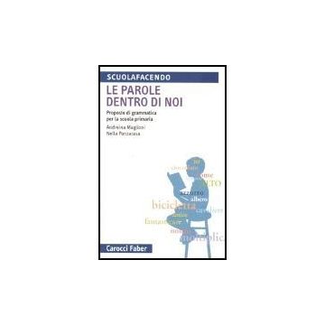 Le Parole Dentro Di Noi. Proposte Di Grammatica Per La Scuola Primaria 