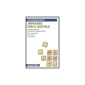 Imparare Con Il Digitale. Computer E Internet Per Arricchire Gli Apprendimenti
