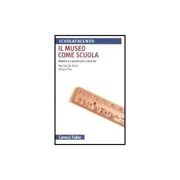 Il Museo Come Scuola. Didattica E Patrimonio Culturale 