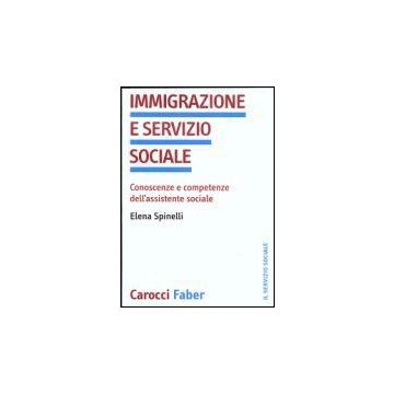 Immigrazione E Servizio Sociale. Conoscenze E Competenze Dell'assistenza Sociale