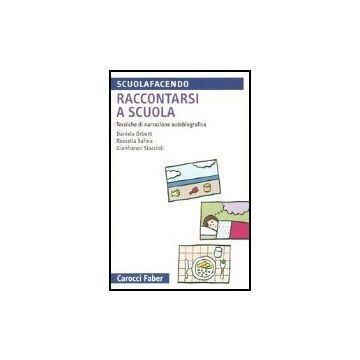Raccontarsi A Scuola. Tecniche Di Narrazione Autobiografica