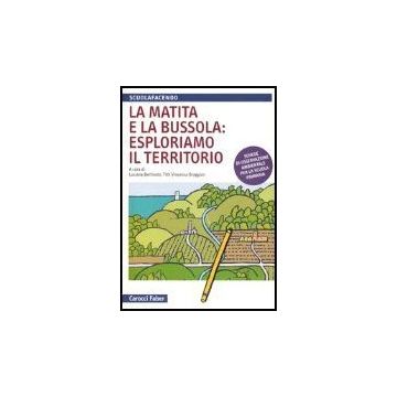 La Matita E La Bussola: Esploriamo Il Territorio. Schede Di Osservazione Ambientale Per La Scuola Primaria 