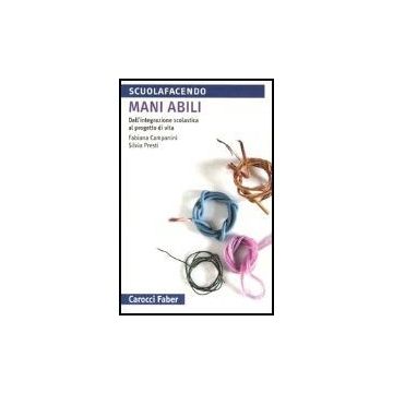 Mani Abili. Dall'integrazione Scolastica Al Progetto Di Vita
