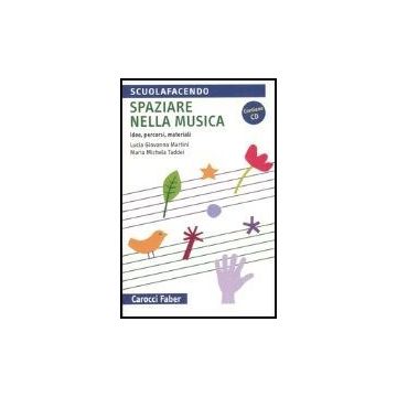 Spaziare Nella Musica. Idee, Percorsi, Materiali. Con Cd Audio