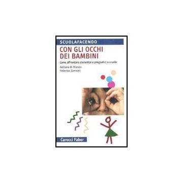 Con Gli Occhi Dei Bambini. Come Affrontare Stereotipi E Pregiudizi A Scuola