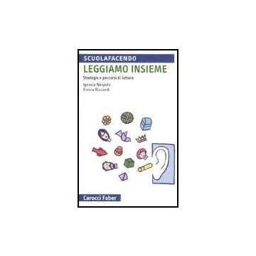 Leggiamo Insieme. Strategie E Percorsi Di Lettura
