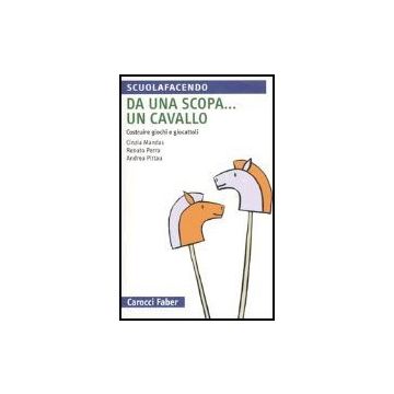 Da Una Scopa... Un Cavallo. Costruire Giochi E Giocattoli