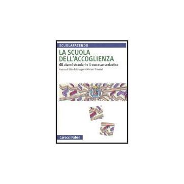 La Scuola Dell'accoglienza. Gli Alunni Stranieri E Il Successo Scolastico 