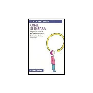 Come Si Impara. Un Percorso Triennale Per Le Abilita' Di Studio