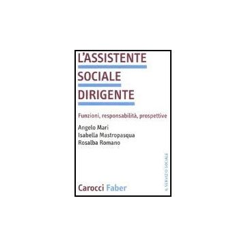 L' Assistente Sociale Dirigente. Funzioni, Responsabilita, Prospettive 