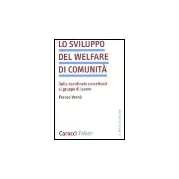 Lo Sviluppo Del Welfare Di Comunita. Dalle Coordinate Concettuali Al Gruppo Di Lavoro 