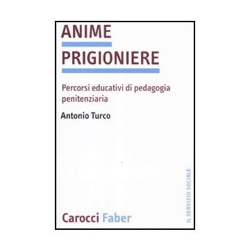 Anime Prigioniere. Percorsi Educativi Di Pedagogia Penitenziaria