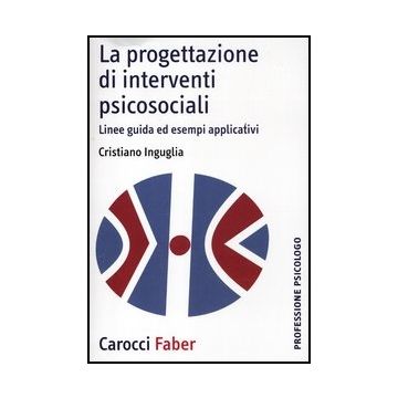 La Progettazione Di Interventi Psicosociali. Linee Guida Ed Esempi Applicativi 