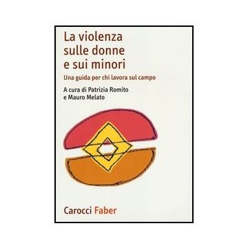 La Violenza Sulle Donne E Sui Minori. Una Guida Per Chi Lavora Sul Campo 