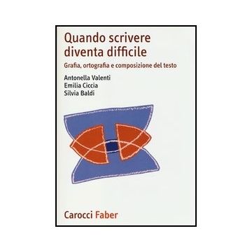 Quando Scrivere Diventa Difficile. Grafia, Ortografia E Composizione Del Testo