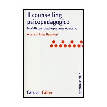 Il Counselling Psicopedagogico. Modelli Teorici Ed Esperienze Operative 