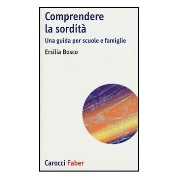 Comprendere La Sordita. Una Guida Per Scuole E Famiglie