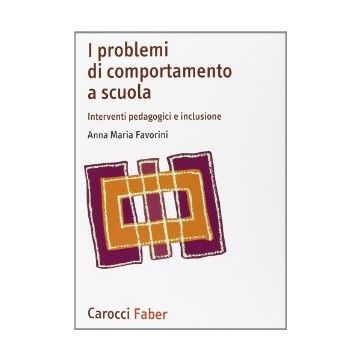 I Problemi Di Comportamento A Scuola. Interventi Pedagogici E Inclusione 