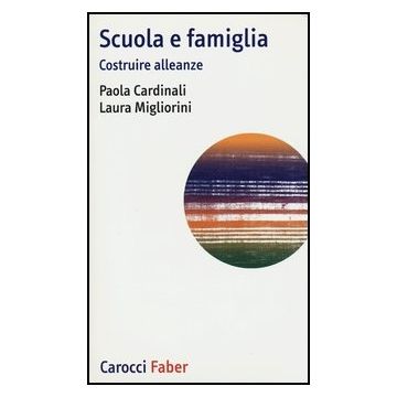 Scuola E Famiglia. Costruire Alleanze