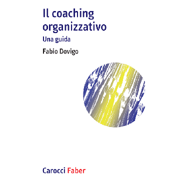 Il Coaching Organizzativo. Una Guida  - Dovigo Fabio - Carocci - 9788874667154