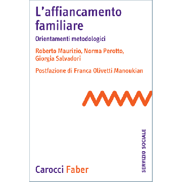 L’affiancamento familiare. Orientamenti metodologici  Maurizio Roberto; Perotto Norma; Salvadori Giorgia  Carocci  9788874667352