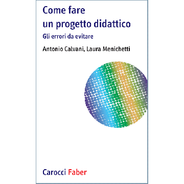 Come fare un progetto didattico. Gli errori da evitare  Calvani Antonio; Menichetti Laura  Carocci  9788874667369