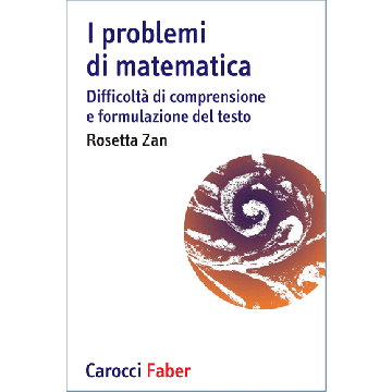 I problemi di matematica. Difficoltà di comprensione e formulazione del testo  Zan Rosetta  Carocci  9788874667437