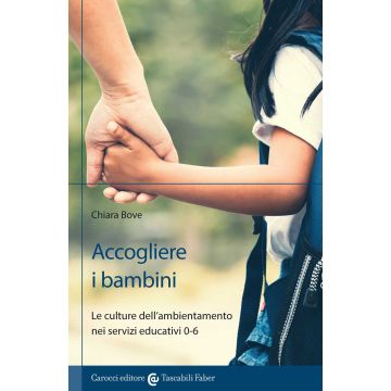 Accogliere i bambini. Le culture dell'ambientamento nei servizi educativi 0-6