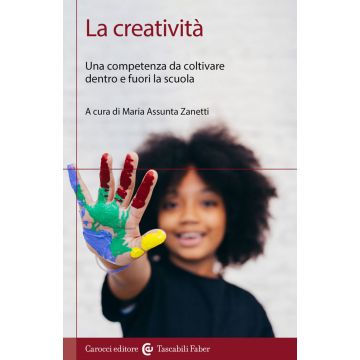 La creatività. Una competenza da coltivare dentro e fuori la scuola