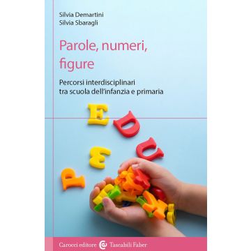 Parole, numeri, figure. Percorsi interdisciplinari tra scuola dell'infanzia e primaria