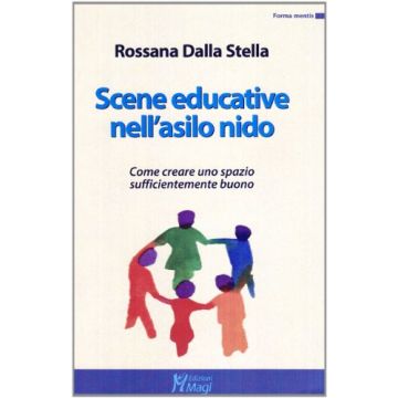 Scene Educative Nell'asilo Nido. Come Creare Uno Spazio Sufficientemente Buono - Dalla Stella Rossana - Ma. Gi. - 9788874870141