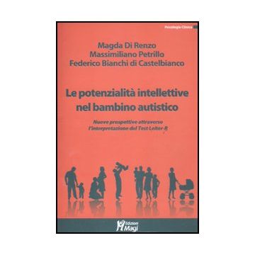 Le Potenzialita' Intellettive Nel Bambino Autistico. Valutazione E Interpretazione  Dei Dati Emersi Dal Test Leiter R  - Di Renzo Magda; Petrillo Massimiliano; Bianchi Di Castelbianco Federico - Ma. Gi. - 9788874870738