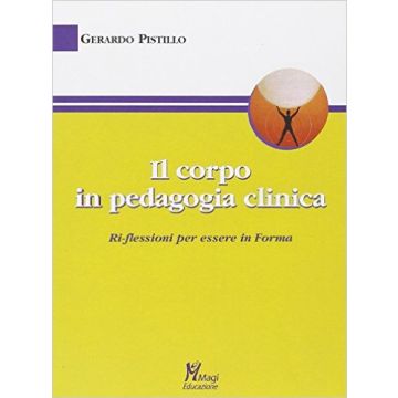 Il Corpo In Pedagogia Clinica  - Pistillo Gerardo - Ma. Gi. - 9788874870844