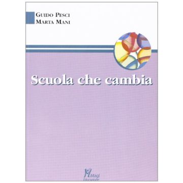 Scuola Che Cambia - Pesci Guido; Mani Marta - Ma. Gi. - 9788874870998