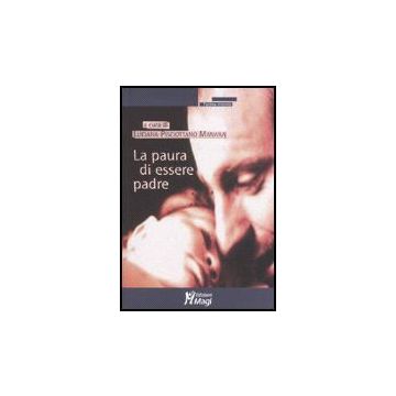 La Paura Di Essere Padre  - Pisciottano Manara_l.  - Ma. Gi. - 9788874872152
