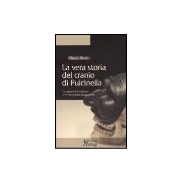 La Vera Storia Del Cranio Di Pulcinella. Le Ragioni Di Lombroso E Le Verita' Della  Fisiognomica  - David Dario - Ma. Gi. - 9788874872299