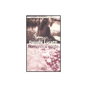 Romantica Gente - Lucatti Daniela - Ma. Gi. - 9788874872480