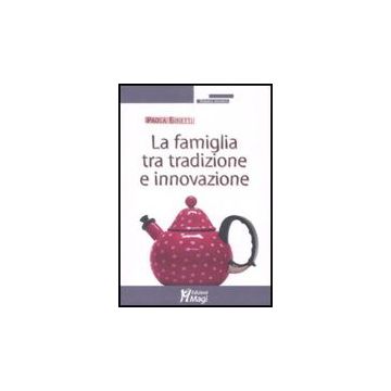 La Famiglia Tra Tradizione E Innovazione  - Binetti Paola - Ma. Gi. - 9788874872787