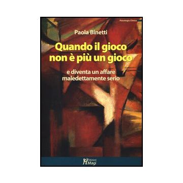 Quando Il Gioco Non E' Piu' Un Gioco E Diventa Un Affare Maledettamente Serio - Binetti Paola - Ma. Gi. - 9788874873036