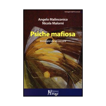 Psiche Mafiosa. Immagini Da Un Carcere - Malinconico Angelo; Malorni Nicola - Ma. Gi. - 9788874873067