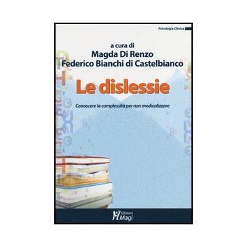 Dislessie. Conoscere La Complessita' Per Non Medicalizzare - Di Renzo M. ; Bianchi Di Castelbianco F.  - Ma. Gi. - 9788874873098