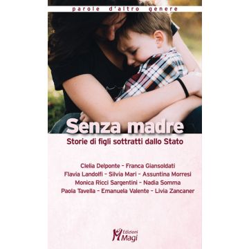 Senza madre. Storie di figli sottratti dallo Stato