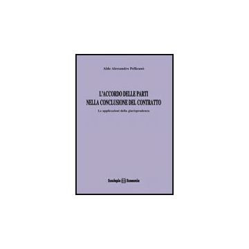 L' Accordo Delle Parti Nella Conclusione Del Contratto. Le Applicazioni Della Giurisprudenza 