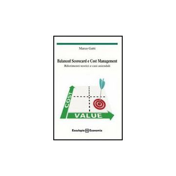 Balanced Scorecard E Cost Management. Riferimenti Teorici E Casi Aziendali