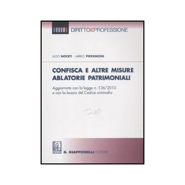 Confisca E Altre Misure Ablatorie Patrimoniali - Noceti Aldo; Piersimoni Mirko - Giappichelli - 9788875241766