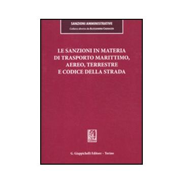 Le Sanzioni In Materia Di Trasporto Marittimo, Aereo, Terrestre E Codice Della  Strada  - Cagnazzo A. ; Toschei S. ; Pozzi C.  - Giappichelli - 9788875242015