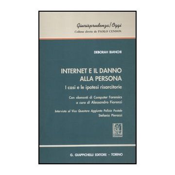 Internet E Il Danno Alla Persona. I Casi E Le Ipotesi Risarcitorie. Con Elementi Di Computer   [Bianchi - Giappichelli]